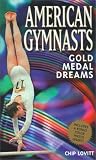 Lovitt, Chip: American Gymnasts: Gold Medal Dreams