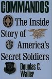 Waller, Douglas C.: The Commandos: The Making of America's Secret Soldiers, from Training to Desert Storm