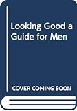 Hix, Charles: Looking Good a Guide for Men Hix, Charles: Looking Good a Guide for Men