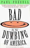 Fussell, Paul, Jr.: Bad : Or, the Dumbing of America