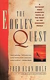 Wolf, Fred Alan: The Eagle's Quest: A Physicist Finds the Scientific Truth at the Heart of the Shamanic World