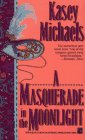 Michaels, Kasey: A Masquerade in the Moonlight Michaels, Kasey: A Masquerade in the Moonlight