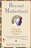 Beyond Motherhood: Choosing a Life Without Children (0671793446) by Safer, Jeanne Safer, Jeanne: Beyond Motherhood: Choosing a Life Without Children