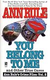 Rule, Ann: You Belong to Me and Other True Cases Rule, Ann: You Belong to Me and Other True Cases