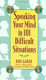 Gabor, Don: Speaking Your Mind in 101 Difficult Situations