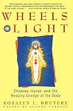 Bruyere, Rosalyn L.: Wheels of Light: Chakras, Auras, and the Healing Energy of the Body