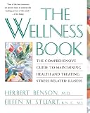 Benson, Herbert: The Wellness Book: The Comprehensive Guide to Maintaining Health and Treating Stress-Related Illness Benson, Herbert: The Wellness Book: The Comprehensive Guide to Maintaining Health and Treating Stress-Related Illness