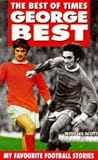 Best, George: The Best of Times: My Favourite Football Stories Best, George: The Best of Times: My Favourite Football Stories