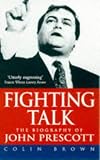 Brown, Colin: Fighting Talk: The Biography of John Prescott Brown, Colin: Fighting Talk: The Biography of John Prescott