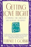 Gorski, Terence T.: Getting Love Right: Learning the Choices of Healthy Intimacy