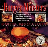 Desaulniers, Marcel: The Burger Meisters: America's Best Chefs Give Their Recipes for America's Best Burgers, Plus the Fixins Desaulniers, Marcel: The Burger Meisters: America's Best Chefs Give Their Recipes for America's Best Burgers, Plus the Fixins