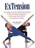 Dworkis, Sam: Extension: The 20-Minute-A-Day Yoga-Based Program to Relax, Release, and Rejuvenate the Average Stressed-Out Over-35-Year-Old Body Dworkis, Sam: Extension: The 20-Minute-A-Day Yoga-Based Program to Relax, Release, and Rejuvenate the Average Stressed-Out Over-35-Year-Old Body