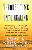 Weiss, Brian L.: Through Time into Healing Weiss, Brian L.: Through Time into Healing