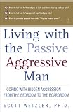 Wetzler, Scott: Living With the Passive-Aggressive Man: Coping With Personality Syndrome of Hidden Aggression-From the Bedroom to the Boardroom