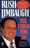 Limbaugh, Rush H., III: See, I Told You So Limbaugh, Rush H., III: See, I Told You So
