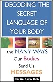 Rush, Martin: Decoding the Secret Language of Your Body: The Many Ways Our Bodies Send Us Messages Rush, Martin: Decoding the Secret Language of Your Body: The Many Ways Our Bodies Send Us Messages
