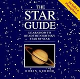 Kerrod, Robin: The Star Guide : Learn How to Read the Night Sky Star by Star Kerrod, Robin: The Star Guide : Learn How to Read the Night Sky Star by Star