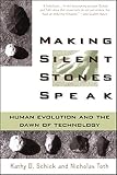 Schick, Kathy D.: Making Silent Stones Speak: Human Evolution and the Dawn of Technology Schick, Kathy D.: Making Silent Stones Speak: Human Evolution and the Dawn of Technology
