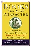 Kilpatrick, William: Books That Build Character: A Guide to Teaching Your Child Moral Values Through Stories