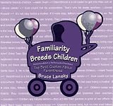 Lansky, Bruce: Familiarity Breeds Children :The Best Quotes About Parenthood: The Best Quotes, Quips, & Rhymes Lansky, Bruce: Familiarity Breeds Children :The Best Quotes About Parenthood: The Best Quotes, Quips, & Rhymes