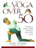 Stewart, Mary: Yoga over Fifty: The Way to Vitality, Health and Energy in the Prime of Life Stewart, Mary: Yoga over Fifty: The Way to Vitality, Health and Energy in the Prime of Life