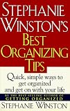 Winston, Stephanie: Stephanie Winston's Best Organizing Tips: Quick, Simple Ways to Get Organized and Get on With Your Life Winston, Stephanie: Stephanie Winston's Best Organizing Tips: Quick, Simple Ways to Get Organized and Get on With Your Life
