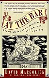 Margolick, David: At the Bar: The Passions and Peccadilloes of American Lawyers