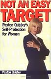 Quigley, Paxton: Not an Easy Target: Paxton Quigley's Self-Protection for Women