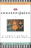 Haizlip, Shirlee Taylor: The Sweeter the Juice: A Family Memoir in Black and White