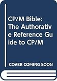 Waite, Mitchell: CP/M Bible: The Authoritative Reference Guide to CP/M Waite, Mitchell: CP/M Bible: The Authoritative Reference Guide to CP/M