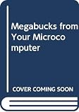Knight, Timothy Orr: Megabucks from Your Microcomputer Knight, Timothy Orr: Megabucks from Your Microcomputer