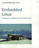 Hollabaugh, Craig: Embedded Linux: Hardware, Software, and Interfacing Hollabaugh, Craig: Embedded Linux: Hardware, Software, and Interfacing