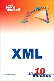 Watt, Andrew: Sams Teach Yourself Xml in 10 Minutes Watt, Andrew: Sams Teach Yourself Xml in 10 Minutes