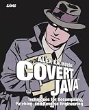 Kalinovsky, Alex: Covert Java: Techniques for Decompiling, Patching, and Reverse Engineering Kalinovsky, Alex: Covert Java: Techniques for Decompiling, Patching, and Reverse Engineering