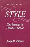 Williams, Joseph M.: Style: Ten Lessons In Clarity And Grace Williams, Joseph M.: Style: Ten Lessons In Clarity And Grace