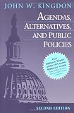 Kingdon, John W.: Agendas, Alternatives, and Public Policies Kingdon, John W.: Agendas, Alternatives, and Public Policies