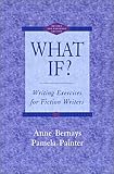 Bernays, Anne: What If?: Writing Exercises for Fiction Writers