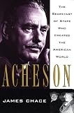 Chace, James: Acheson: The Secretary of State Who Created the American World Chace, James: Acheson: The Secretary of State Who Created the American World