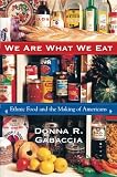 Gabaccia, Donna R.: We Are What We Eat: Ethnic Food and the Making of Americans