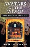 O'Donnell, James J.: Avatars of the World: From Papyrus to Cyberspace O'Donnell, James J.: Avatars of the World: From Papyrus to Cyberspace