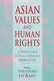De Bary, William Theodore: Asian Values and Human Rights: A Confucian Communitarian Perspective