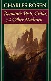 Rosen, Charles: Romantic Poets, Critics, and Other Madmen