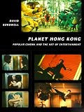 Bordwell, David: Planet Hong Kong: Popular Cinema and the Art of Entertainment Bordwell, David: Planet Hong Kong: Popular Cinema and the Art of Entertainment