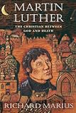 Marius, Richard: Martin Luther: The Christian Between God and Death Marius, Richard: Martin Luther: The Christian Between God and Death