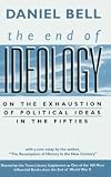 Bell, Daniel: The End of Ideology: On the Exhaustion of Political Ideas in the Fifties Bell, Daniel: The End of Ideology: On the Exhaustion of Political Ideas in the Fifties