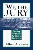 Abramson, Jeffrey: We, the Jury: The Jury System and the Ideal of Democracy  With a New Preface