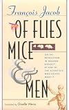 Jacob, Francois: Of Flies, Mice, and Men Jacob, Francois: Of Flies, Mice, and Men