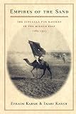 Karsh, Efraim: Empires of the Sand: The Struggle for Mastery in the Middle East, 1789-1923