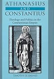 Barnes, Timothy D.: Athanasius and Constantius: Theology and Politics in the Constantinian Empire Barnes, Timothy D.: Athanasius and Constantius: Theology and Politics in the Constantinian Empire