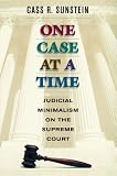 One Case at a Time: Judicial Minimalism on the Supreme Court (0674005791) by Sunstein, Cass R. Sunstein, Cass R.: One Case at a Time: Judicial Minimalism on the Supreme Court